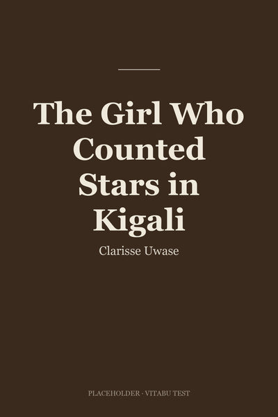 The Girl Who Counted Stars in Kigali
