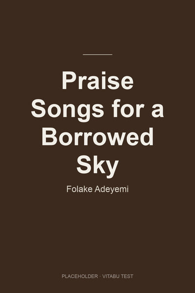 Praise Songs for a Borrowed Sky
