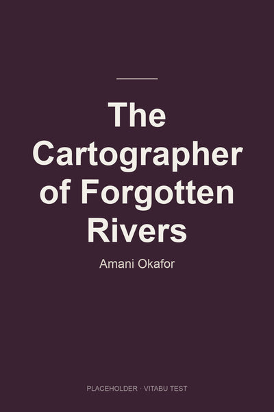 The Cartographer of Forgotten Rivers